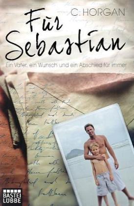 Für Sebastian: Ein Vater, ein Wunsch und ein Abschied für immer