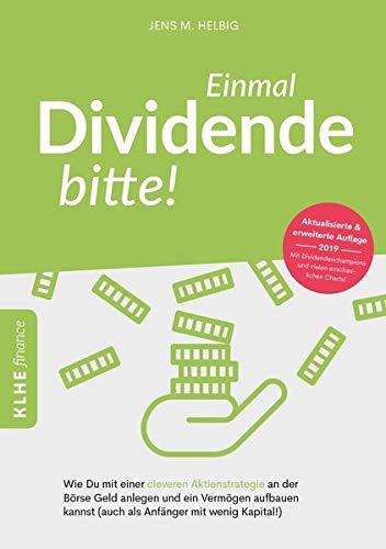 Einmal Dividende bitte!: Wie Du mit einer cleveren Aktien-Strategie an der Börse Geld anlegen und ein Vermögen aufbauen kannst (auch als Anfänger mit ... finance / Finanzielle Freiheit erreichen)