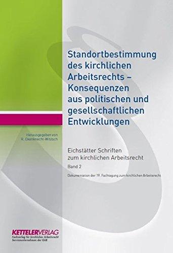 Eichstätter Schriften zum kirchlichen Arbeitsrecht: Standortbestimmung des kirchlichen Arbeitsrechts - Konsequenzen aus politischen und gesellschaftlichen Entwicklungen