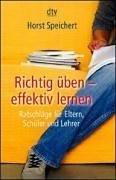 Richtig üben - effektiv lernen: Ratschläge für Eltern, Schüler und Lehrer