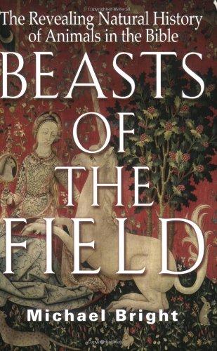 Beasts of the Field: The Revealing Natural History of Animals in the Bible: The Revealing Natural History of Animals of the Bible