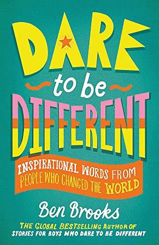 Dare to be Different: Inspirational Words from People Who Changed the World