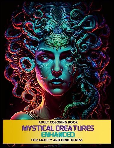 Mystical Creatures Enhanced: An Adult Coloring Book for Anxiety and Mindfulness