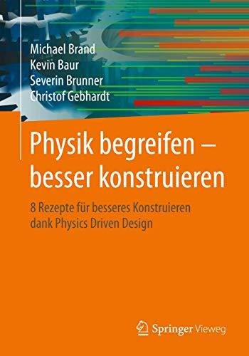 Physik begreifen – besser konstruieren: 8 Rezepte für besseres Konstruieren dank Physics Driven Design