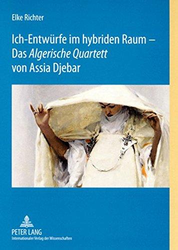 Ich-Entwürfe im hybriden Raum - Das «Algerische Quartett» von Assia Djebar (Méditerranée: Littératures - Cultures / Mittelmeer: Literaturen - Kulturen)