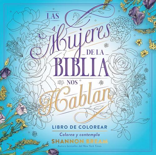 Las mujeres de la Biblia nos hablan. Libro de colorear / The Women of the Bible Speak, Coloring Book: Color and Contemplate