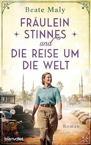 Fräulein Stinnes und die Reise um die Welt: Roman