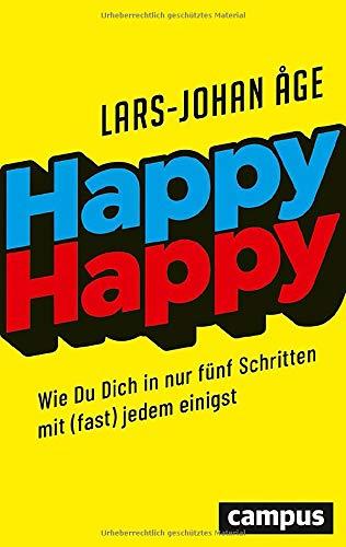 Happy Happy: Wie Sie sich in nur fünf Schritten mit (fast) jedem einigen