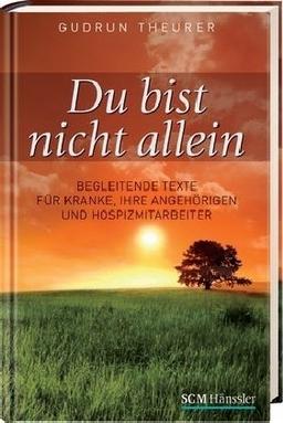 Du bist nicht allein: Begleitende Texte für Kranke, ihre Angehörigen und Hospizmitarbeiter