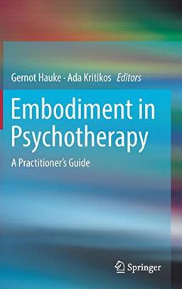 Embodiment in Psychotherapy: A Practitioner's Guide