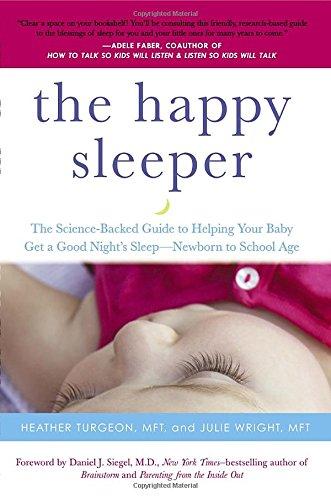 The Happy Sleeper: The Science-Backed Guide to Helping Your Baby Get a Good Night's Sleep-Newborn t o School Age