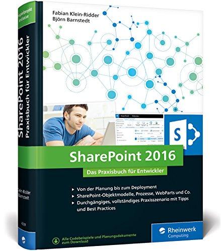 SharePoint 2016: Das Praxisbuch für Entwickler. Best Practices für SharePoint-Entwickler: Planung, Entwicklung, Deployment. Mit durchgängigem Praxisszenario!