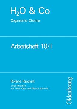 H2O & Co - Aktuelle Ausgabe: Gruppe 10/I - Organische Chemie: Arbeitsheft