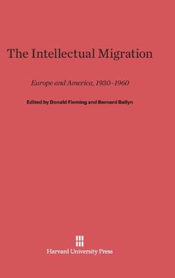 The Intellectual Migration: Europe and America, 1930-1960