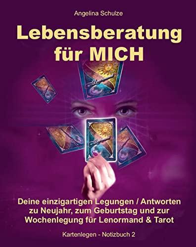 Lebensberatung für MICH: Deine einzigartigen Legungen / Antworten zu Neujahr, zum Geburtstag und zur Wochenlegung für Lenormand & Tarot (Kartenlegen - Notizbuch, Band 2)