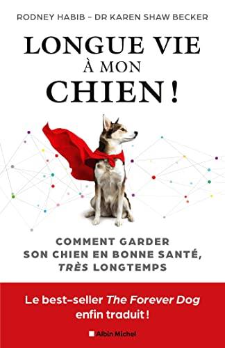 Longue vie à mon chien ! : comment garder son chien en bonne santé très longtemps