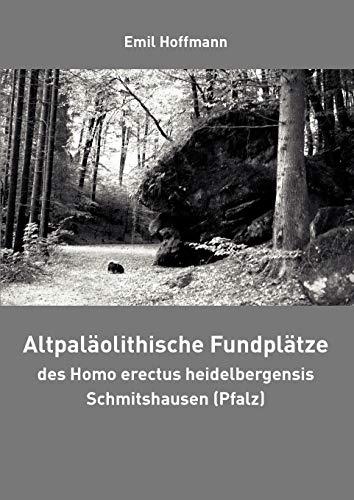 Altpaläolithische Fundplätze des Homo erectus heidelbergensis Schmitshausen (Pfalz)