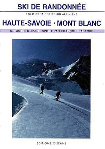 Ski de randonnée, Haute-Savoie, Mont-Blanc : 170 itinéraires de ski-alpinisme