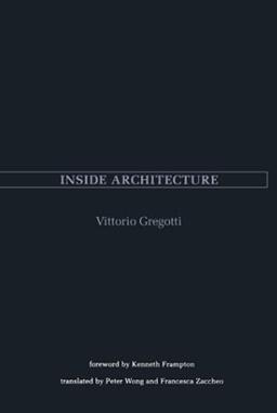 Inside Architecture (The Graham Foundation/Mit Series in Contemporary Architectural Discourse)