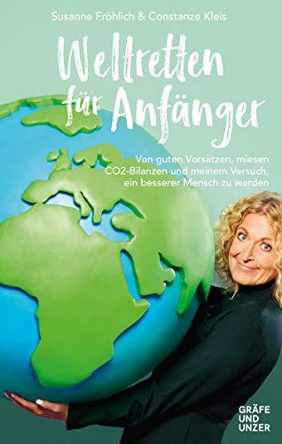 Weltretten für Anfänger: Von guten Vorsätzen, miesen CO2-Bilanzen und dem Versuch, ein besserer Mensch zu werden (Gräfe und Unzer Einzeltitel)