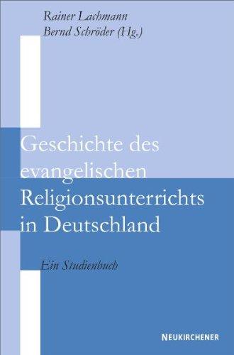 Geschichte des evangelischen Religionsunterrichts in Deutschland: Ein Studienbuch