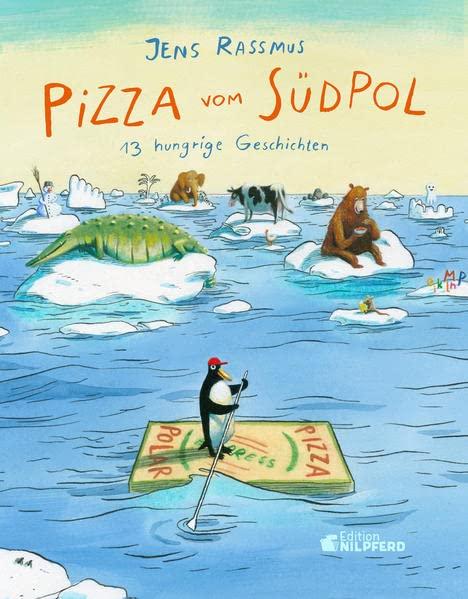 Pizza vom Südpol: 13 hungrige Geschichten