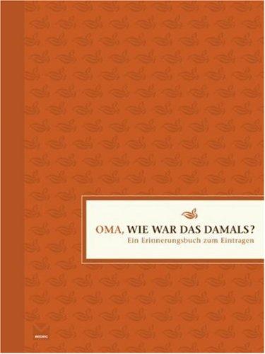 Oma, wie war das damals?: Ein Erinnerungsbuch zum Eintragen