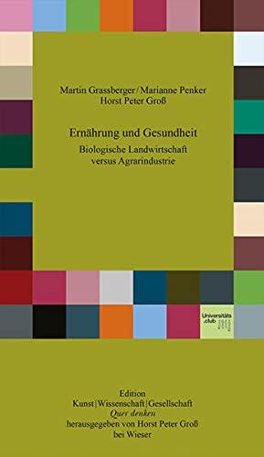 Ernährung und Gesundheit: Biologische Landwirtschaft versus Agrarindustrie (Edition Quer denken)