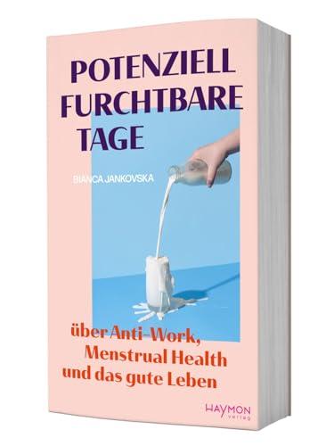 Potenziell furchtbare Tage. Über Anti-Work, Menstrual Health und das gute Leben