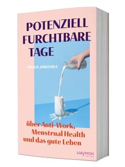 Potenziell furchtbare Tage. Über Anti-Work, Menstrual Health und das gute Leben