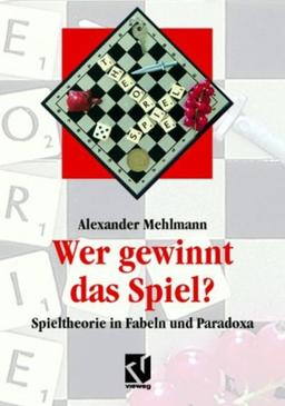 Wer gewinnt das Spiel?: Spieltheorie in Fabeln und Paradoxa (Facetten)