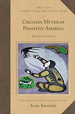 Creation Myths of Primitive America (Classic Folk and Fairy Tales)