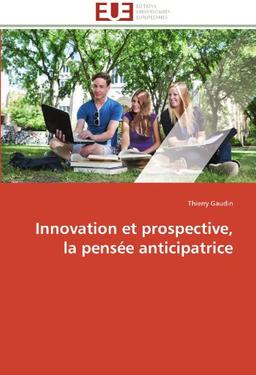 Innovation et prospective, la pensée anticipatrice