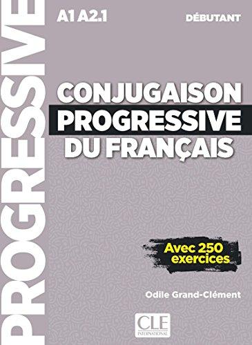 Conjugaison progressive du français : A1-A2.1 débutant : avec 250 exercices