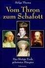 Vom Thron zum Schafott. Das blutige Ende gekrönter Häupter
