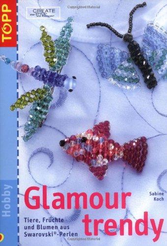 Glamour trendy: Tiere, Früchte und Blumen aus Swarovski-Perlen