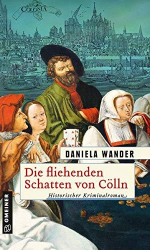 Die fliehenden Schatten von Cölln: Historischer Kriminalroman (Historische Romane im GMEINER-Verlag)