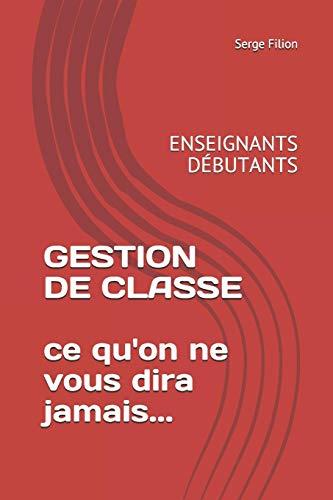 GESTION DE CLASSE ce qu'on ne vous dira jamais: ENSEIGNANTS DEBUTANTS