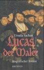 Lucas der Maler. Biografischer Roman