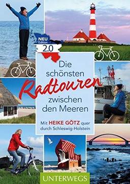 Die schönsten Radtouren zwischen den Meeren. Edition 2.0: Mit Heike Götz quer durch Schleswig-Holstein