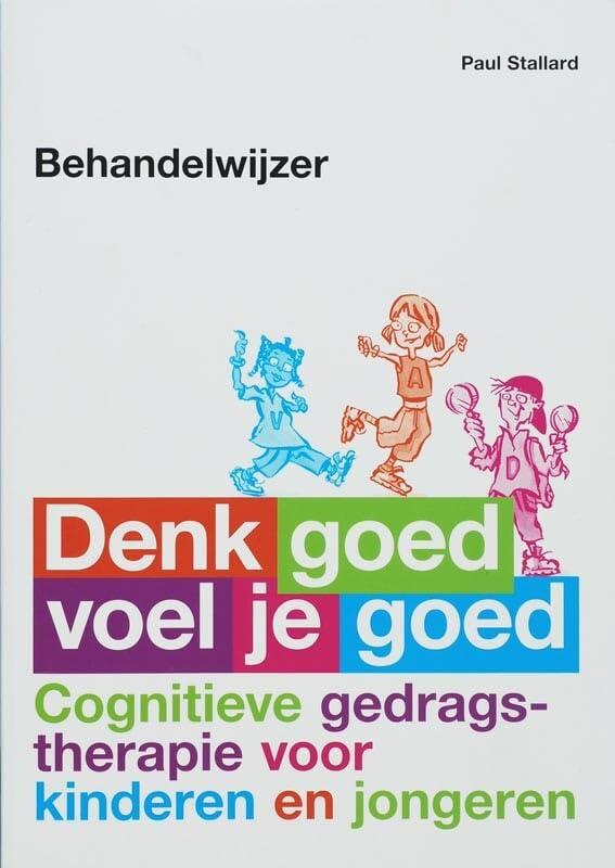 Denk goed, voel je goed: cognitieve gedragstherapie voor kinderen en jongeren : behandelwijzer