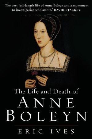 The Life and Death of Anne Boleyn: 'The Most Happy'