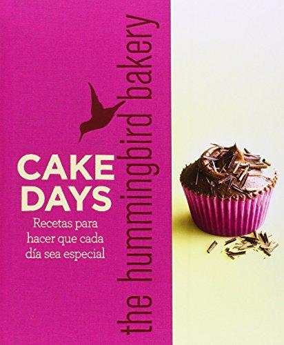 Cake days the hummingbird bakery: Recetas para hacer que cada día sea especial