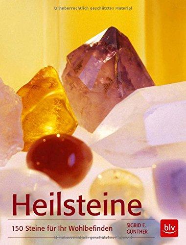 Heilsteine: 150 Steine für Ihr Wohlbefinden