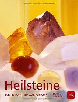 Heilsteine: 150 Steine für Ihr Wohlbefinden