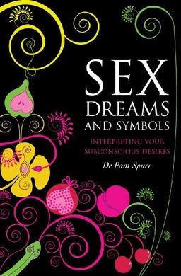 Sex Dreams and Symbols: Interpreting Your Subconscious Desires