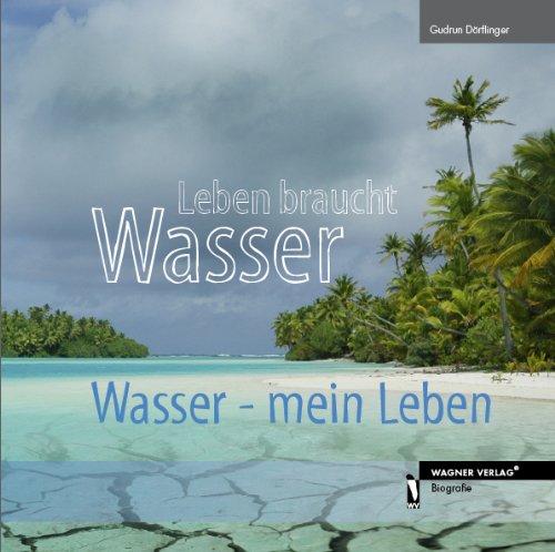 Leben braucht Wasser: Wasser - mein Leben