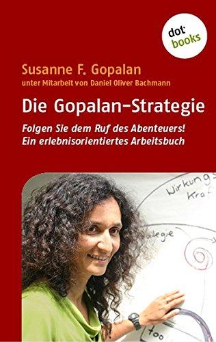 Die Gopalan-Strategie: Folgen Sie den Ruf des Abenteuers! Ein erlebnisorientiertes Arbeitsbuch