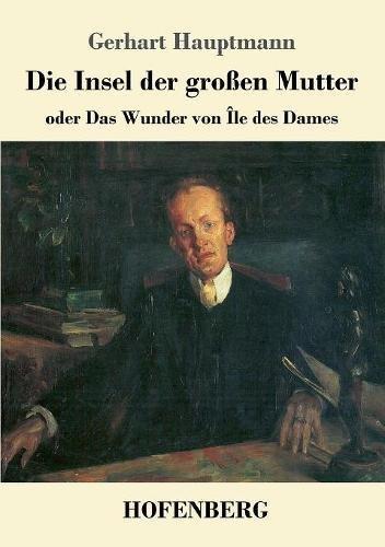 Die Insel der großen Mutter: oder Das Wunder von Île des Dames