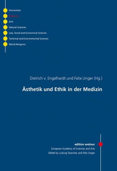 Ästhetik und Ethik in der Medizin (edition weimar / Schriftenreihe der Europäischen Akademie der Wissenschaften und Künste)